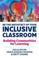 Be the Architect of Your Inclusive Classroom : Building Communities for Learning-9780807786970