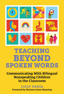 Teaching Beyond Spoken Words : Communicating With Bilingual Nonspeaking Children in the Classroom-9780807786987