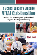A School Leader's Guide to VITAL Collaboration : Building and Sustaining PLC Systems That Improve Teaching and Learning-9780807787007