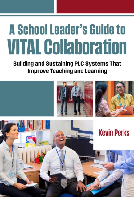 A School Leader's Guide to VITAL Collaboration : Building and Sustaining PLC Systems That Improve Teaching and Learning-9780807787007