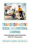 Transformative Social and Emotional Learning : Centering Equity and Social Justice in Pre-K-6 Classrooms-9780807787069