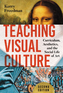 Teaching Visual Culture : Curriculum, Aesthetics, and the Social Life of Art-9780807787137