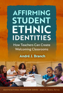 Affirming Student Ethnic Identities : How Teachers Can Create Welcoming Classrooms-9780807787267