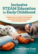 Inclusive STEAM Education in Early Childhood : Strengths-Based Strategies for Supporting Children with Disabilities-9780807787649