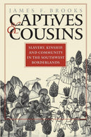 Captives and Cousins : Slavery, Kinship, and Community in the Southwest Borderlands-9780807853825