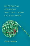 Rhetorical Feminism and This Thing Called Hope-9780809336944