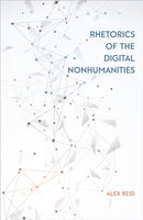 Rhetorics of the Digital Nonhumanities-9780809338337