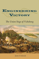 Engineering Victory : The Union Siege of Vicksburg-9780809339341