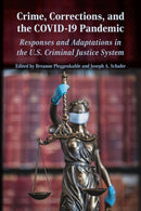 Crime, Corrections, and the COVID-19 Pandemic : Responses and Adaptations in the US Criminal Justice System-9780809339709