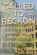 Called to Reckon : Replacing History and Reclaiming Mission at a Midwestern College-9780809339853