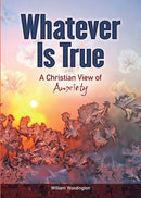 Whatever Is True : A Christian View of Anxiety-9780810030015