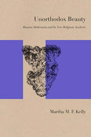 Unorthodox Beauty : Russian Modernism and Its New Religious Aesthetic-9780810132382