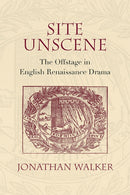 Site Unscene : The Offstage in English Renaissance Drama-9780810135024