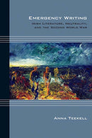 Emergency Writing : Irish Literature, Neutrality, and the Second World War-9780810137264