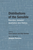 Distributions of the Sensible : Ranciere, between Aesthetics and Politics-9780810140288