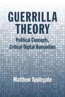 Guerrilla Theory : Political Concepts, Critical Digital Humanities-9780810140851