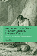 Shattering the Self in Early Modern English Verse : Gender, Sex, and Queerness Beyond the Human-9780810148819