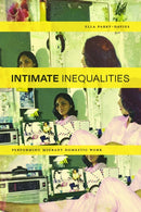 Intimate Inequalities : Performing Migrant Domestic Work-9780810149090