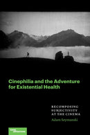 Cinephilia and the Adventure for Existential Health : Recomposing Subjectivity at the Cinema-9780810149144