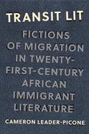 Transit Lit : Fictions of Migration in Twenty-First-Century African Immigrant Literature-9780810149342