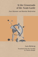 At the Crossroads of the Avant-Garde : Ivan Aksyonov and Russian Modernism-9780810149595