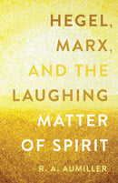 Hegel, Marx, and the Laughing Matter of Spirit-9780810149687