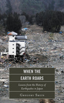 When the Earth Roars : Lessons from the History of Earthquakes in Japan-9780810895577