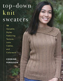 Top-Down Knit Sweaters : 16 Versatile Styles Featuring Texture, Lace, Cables, and Colorwork-9780811718288