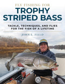 Fly Fishing for Trophy Striped Bass : Tackle, Techniques, and Flies for the Fish of a Lifetime-9780811736565