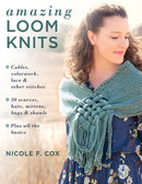 Amazing Loom Knits : Cables, Colourwork, Lace and Other Stitches  30 Scarves, Hats, Mittens, Bags and Shawls  Plus All the Basics-9780811737975