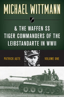 Michael Wittmann & the Waffen SS Tiger Commanders of the Leibstandarte in WWII-9780811739320