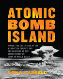 Atomic Bomb Island : Tinian, the Last Stage of the Manhattan Project, and the Dropping of the Atomic Bombs on Japan in World War II-9780811739610