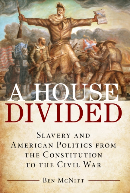 A House Divided : Slavery and American Politics from the Constitution to the Civil War-9780811739771