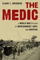 The Medic : A World War II Story of Imprisonment, Hope, and Survival-9780811739955