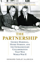 The Partnership : George Marshall, Henry Stimson, and the Extraordinary Collaboration That Won World War II-9780811770941