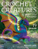 Crochet Creatures of Myth and Legend : 19 Designs Easy Cute Critters to Legendary Beasts-9780811771481
