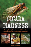 Cicada Madness : Timing, Fishing Techniques, and Patterns for Cracking the Code of Epic Cicada Emergences-9780811771825
