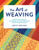 The Art of Weaving : Master the Techniques, Understand the Weave Structures, Create Your Own Designs-9780811771849