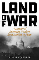 Land of War : A History of European Warfare from Achilles to Putin-9780811772488