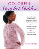 Colorful Crochet Cables : How to Crochet Celtic Cabled Designs in Vibrant Multicolored Hues-9780811772907