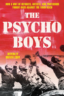 The Psycho Boys : How a Unit of Refugees, Artists, and Professors Fought Back against the Third Reich-9780811773621