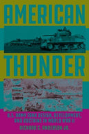 American Thunder : U.S. Army Tank Design, Development, and Doctrine in World War II-9780811773812
