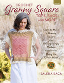 Crochet Granny Square Tops, Bags, and More : Learn to Make a Granny Square + 10 Surprisingly Modern Accessories Using the Classic Motif-9780811775328