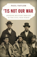 Tis Not Our War : Avoiding Military Service in the Civil War North-9780811775380