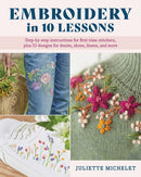 Embroidery in 10 Lessons : Step-by-step instructions for first-time stitchers, plus 10 designs for denim, shoes, linens and more-9780811776813