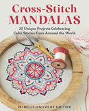Cross-Stitch Mandalas : 20 Unique Projects Celebrating Color Stories from Around the World-9780811776837