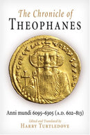 The Chronicle of Theophanes : Anni Mundi 6095-6305 (a.D. 602-813)-9780812211283