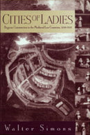 Cities of Ladies : Beguine Communities in the Medieval Low Countries, 1200-1565-9780812218534