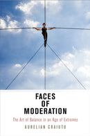 Faces of Moderation : The Art of Balance in an Age of Extremes-9780812224092