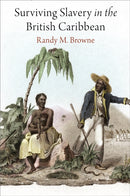 Surviving Slavery in the British Caribbean-9780812224634